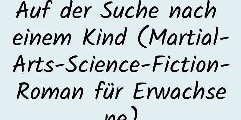 Auf der Suche nach einem Kind (Martial-Arts-Science-Fiction-Roman für Erwachsene)