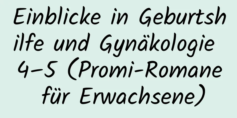 Einblicke in Geburtshilfe und Gynäkologie 4–5 (Promi-Romane für Erwachsene)