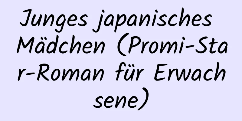 Junges japanisches Mädchen (Promi-Star-Roman für Erwachsene)