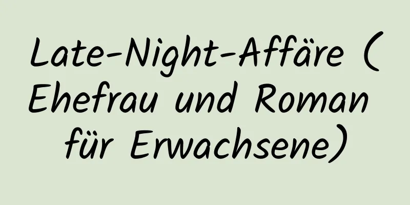 Late-Night-Affäre (Ehefrau und Roman für Erwachsene)