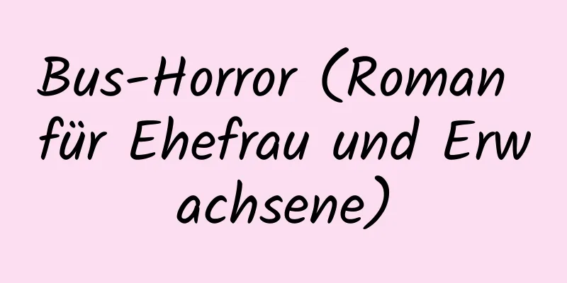 Bus-Horror (Roman für Ehefrau und Erwachsene)