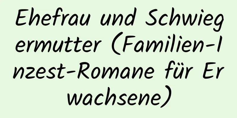 Ehefrau und Schwiegermutter (Familien-Inzest-Romane für Erwachsene)