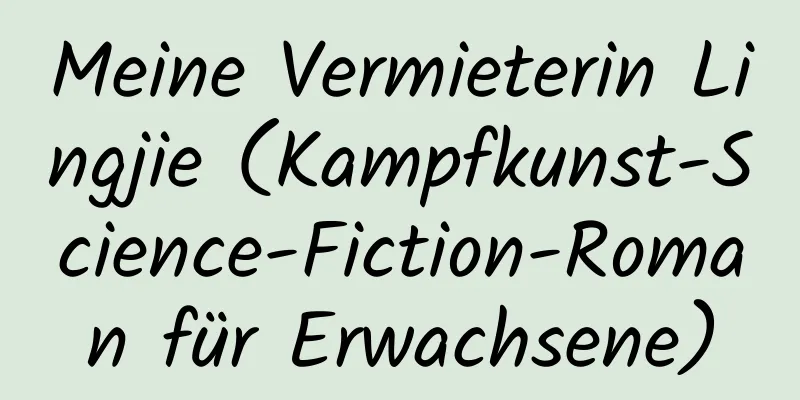 Meine Vermieterin Lingjie (Kampfkunst-Science-Fiction-Roman für Erwachsene)