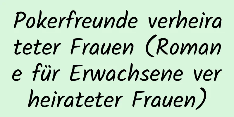 Pokerfreunde verheirateter Frauen (Romane für Erwachsene verheirateter Frauen)