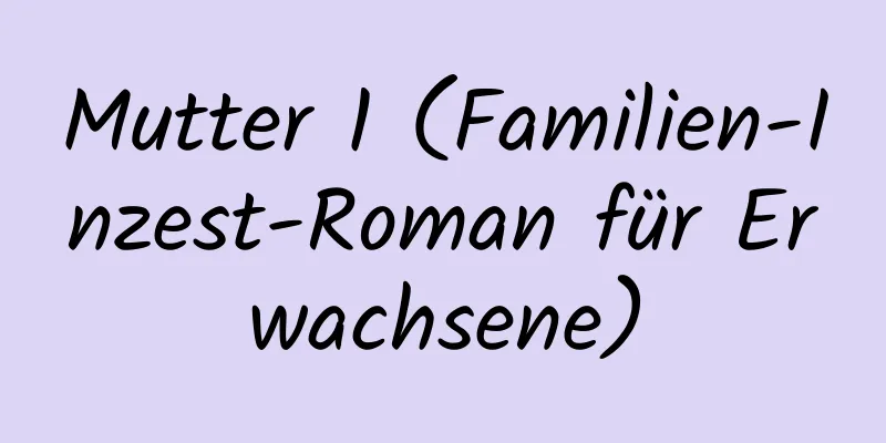 Mutter 1 (Familien-Inzest-Roman für Erwachsene)