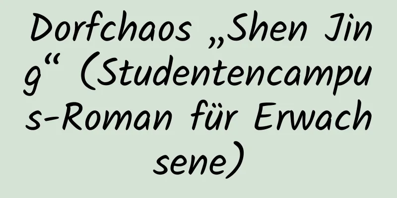 Dorfchaos „Shen Jing“ (Studentencampus-Roman für Erwachsene)