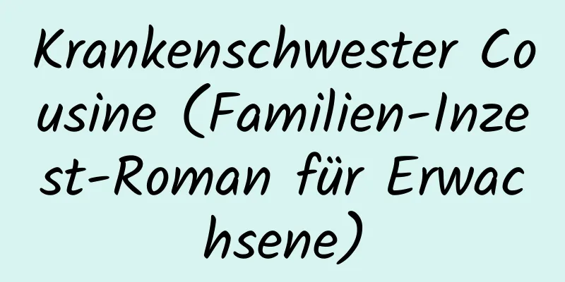 Krankenschwester Cousine (Familien-Inzest-Roman für Erwachsene)