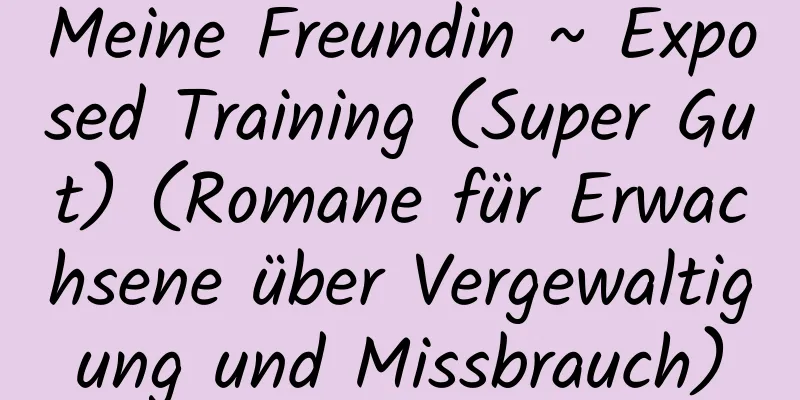 Meine Freundin ~ Exposed Training (Super Gut) (Romane für Erwachsene über Vergewaltigung und Missbrauch)