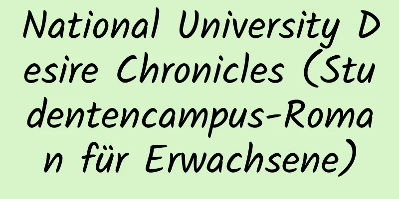 National University Desire Chronicles (Studentencampus-Roman für Erwachsene)