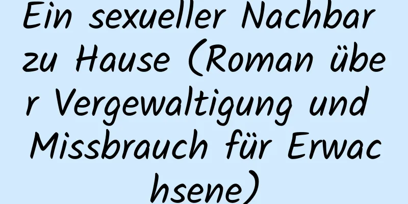 Ein sexueller Nachbar zu Hause (Roman über Vergewaltigung und Missbrauch für Erwachsene)