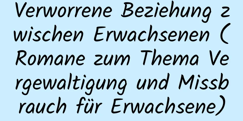 Verworrene Beziehung zwischen Erwachsenen (Romane zum Thema Vergewaltigung und Missbrauch für Erwachsene)