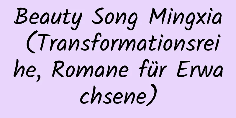 Beauty Song Mingxia (Transformationsreihe, Romane für Erwachsene)