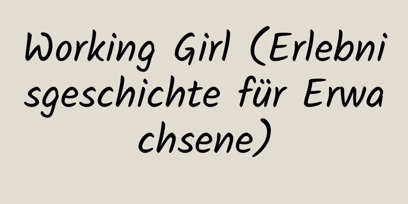 Working Girl (Erlebnisgeschichte für Erwachsene)