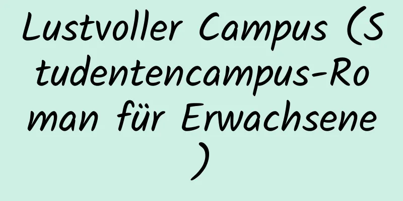 Lustvoller Campus (Studentencampus-Roman für Erwachsene)