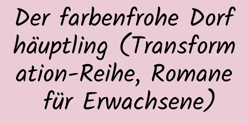 Der farbenfrohe Dorfhäuptling (Transformation-Reihe, Romane für Erwachsene)