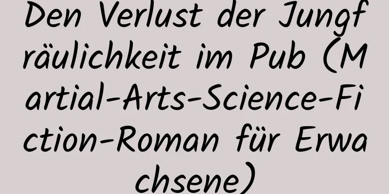 Den Verlust der Jungfräulichkeit im Pub (Martial-Arts-Science-Fiction-Roman für Erwachsene)