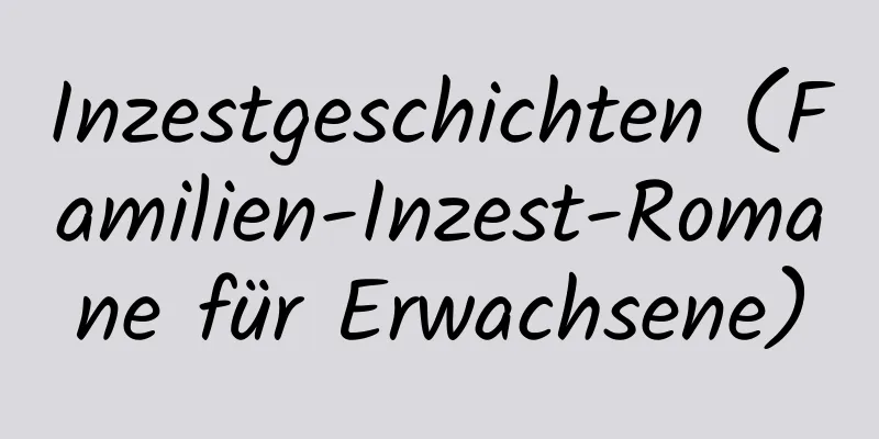 Inzestgeschichten (Familien-Inzest-Romane für Erwachsene)