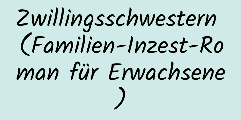 Zwillingsschwestern (Familien-Inzest-Roman für Erwachsene)