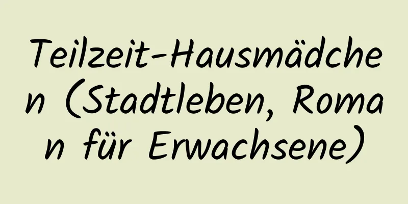 Teilzeit-Hausmädchen (Stadtleben, Roman für Erwachsene)