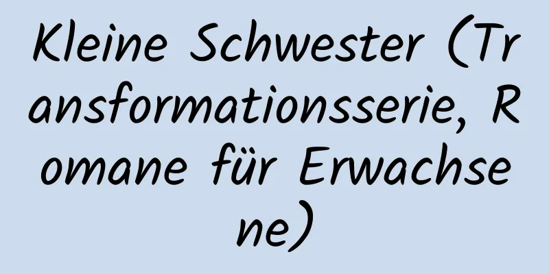 Kleine Schwester (Transformationsserie, Romane für Erwachsene)