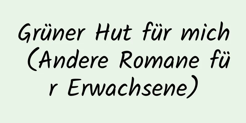 Grüner Hut für mich (Andere Romane für Erwachsene)