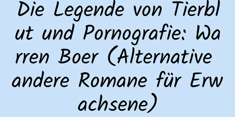 Die Legende von Tierblut und Pornografie: Warren Boer (Alternative andere Romane für Erwachsene)