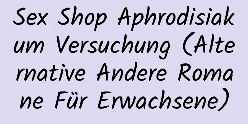 Sex Shop Aphrodisiakum Versuchung (Alternative Andere Romane Für Erwachsene)