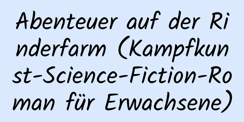 Abenteuer auf der Rinderfarm (Kampfkunst-Science-Fiction-Roman für Erwachsene)