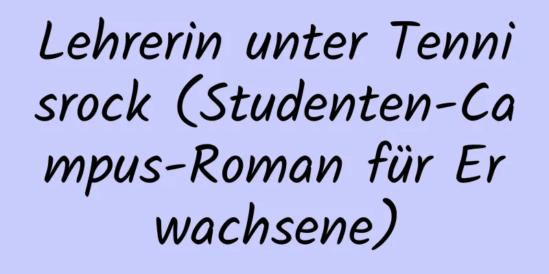 Lehrerin unter Tennisrock (Studenten-Campus-Roman für Erwachsene)