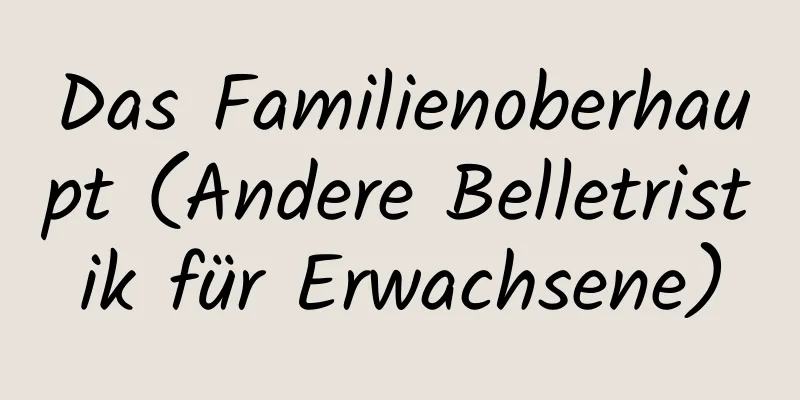 Das Familienoberhaupt (Andere Belletristik für Erwachsene)