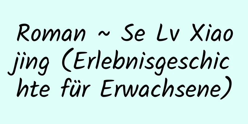 Roman ~ Se Lv Xiaojing (Erlebnisgeschichte für Erwachsene)