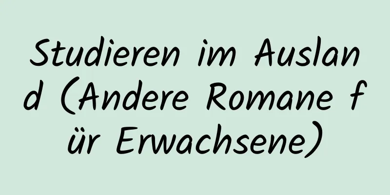 Studieren im Ausland (Andere Romane für Erwachsene)