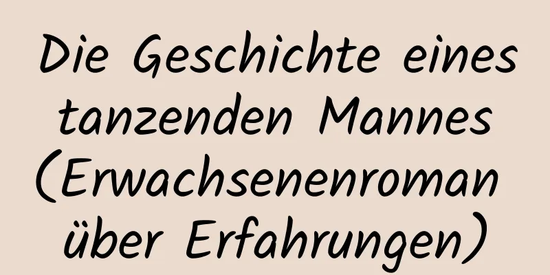 Die Geschichte eines tanzenden Mannes (Erwachsenenroman über Erfahrungen)