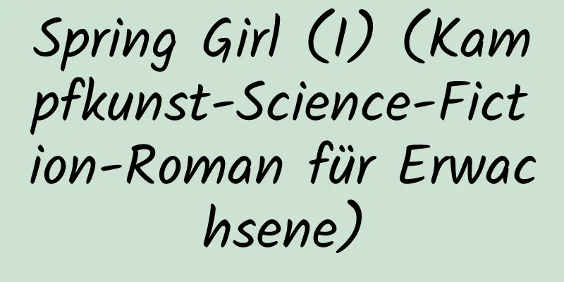 Spring Girl (I) (Kampfkunst-Science-Fiction-Roman für Erwachsene)