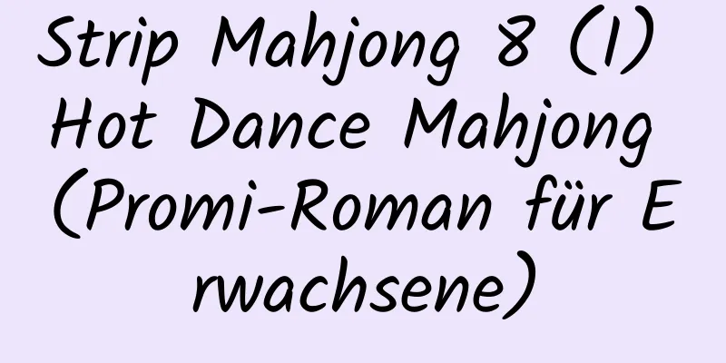 Strip Mahjong 8 (I) Hot Dance Mahjong (Promi-Roman für Erwachsene)