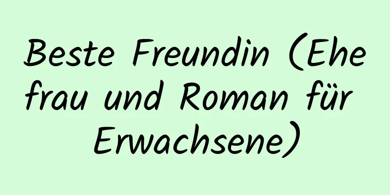 Beste Freundin (Ehefrau und Roman für Erwachsene)