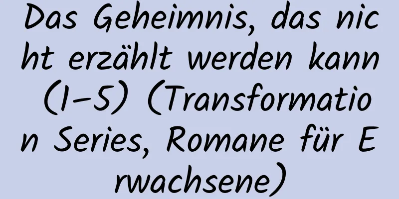 Das Geheimnis, das nicht erzählt werden kann (1–5) (Transformation Series, Romane für Erwachsene)