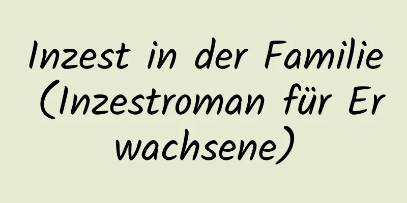 Inzest in der Familie (Inzestroman für Erwachsene)