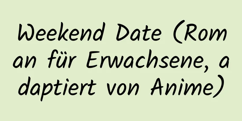 Weekend Date (Roman für Erwachsene, adaptiert von Anime)