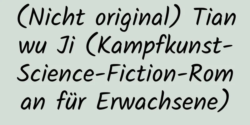 (Nicht original) Tianwu Ji (Kampfkunst-Science-Fiction-Roman für Erwachsene)