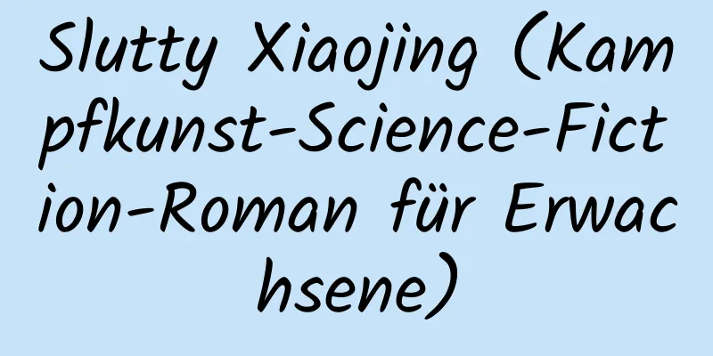 Slutty Xiaojing (Kampfkunst-Science-Fiction-Roman für Erwachsene)