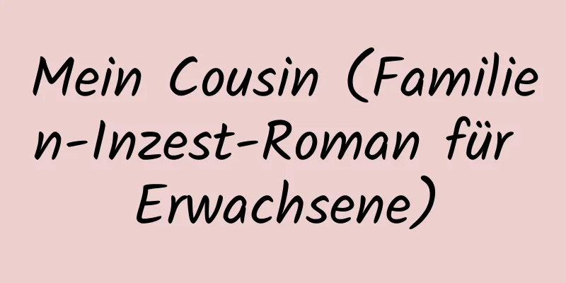 Mein Cousin (Familien-Inzest-Roman für Erwachsene)