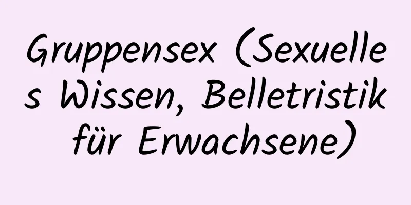 Gruppensex (Sexuelles Wissen, Belletristik für Erwachsene)