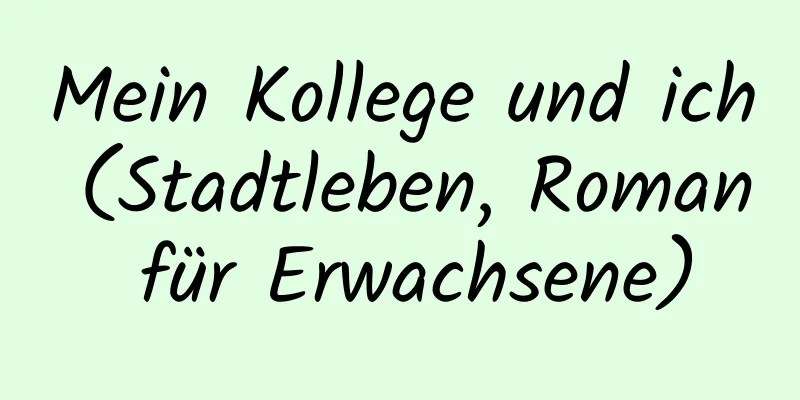 Mein Kollege und ich (Stadtleben, Roman für Erwachsene)