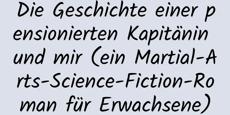 Die Geschichte einer pensionierten Kapitänin und mir (ein Martial-Arts-Science-Fiction-Roman für Erwachsene)