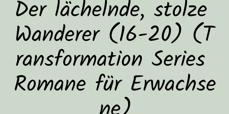 Der lächelnde, stolze Wanderer (16-20) (Transformation Series Romane für Erwachsene)