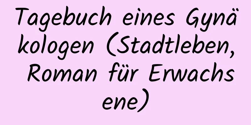 Tagebuch eines Gynäkologen (Stadtleben, Roman für Erwachsene)