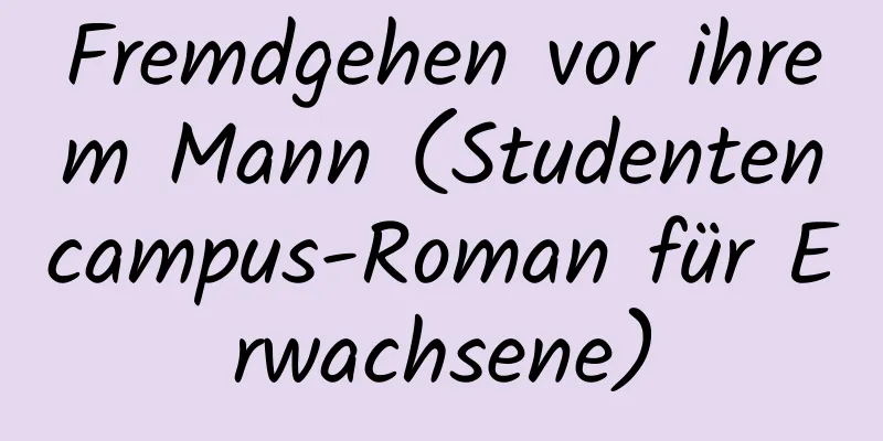 Fremdgehen vor ihrem Mann (Studentencampus-Roman für Erwachsene)