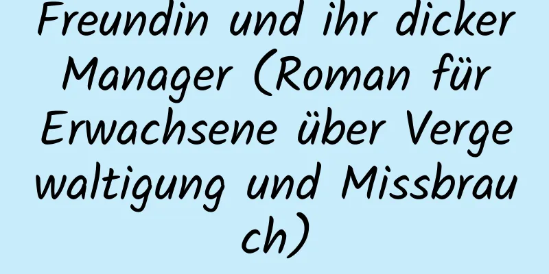 Freundin und ihr dicker Manager (Roman für Erwachsene über Vergewaltigung und Missbrauch)