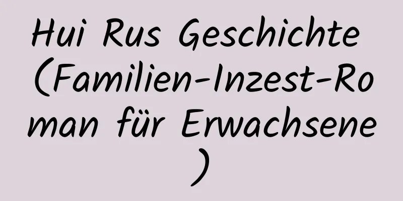 Hui Rus Geschichte (Familien-Inzest-Roman für Erwachsene)